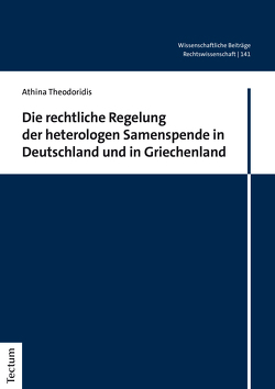 Die rechtliche Regelung der heterologen Samenspende in Deutschland und in Griechenland von Theodoridis,  Athina