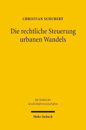 Die rechtliche Steuerung urbanen Wandels von Schubert,  Christian