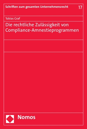 Die rechtliche Zulässigkeit von Compliance-Amnestieprogrammen von Graf,  Tobias