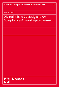 Die rechtliche Zulässigkeit von Compliance-Amnestieprogrammen von Graf,  Tobias