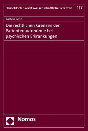 Die rechtlichen Grenzen der Patientenautonomie bei psychischen Erkrankungen von Götz,  Torben