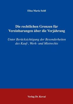 Die rechtlichen Grenzen für Vereinbarungen über die Verjährung von Seidl,  Elisa M