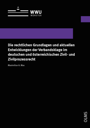 Die rechtlichen Grundlagen und aktuellen Entwicklungen der Verbandsklage im deutschen und österreichischen Zivil- und Zivilprozessrecht von Max,  Maximilian A.