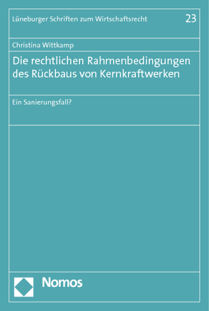Die rechtlichen Rahmenbedingungen des Rückbaus von Kernkraftwerken von Wittkamp,  Christina
