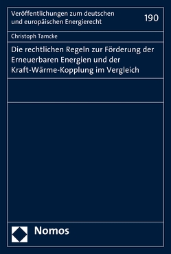 Die rechtlichen Regeln zur Förderung der Erneuerbaren Energien und der Kraft-Wärme-Kopplung im Vergleich von Tamcke,  Christoph