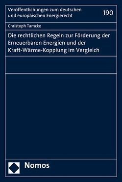 Die rechtlichen Regeln zur Förderung der Erneuerbaren Energien und der Kraft-Wärme-Kopplung im Vergleich von Tamcke,  Christoph