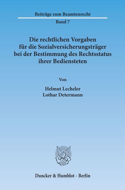 Die rechtlichen Vorgaben für die Sozialversicherungsträger bei der Bestimmung des Rechtsstatus ihrer Bediensteten. von Determann,  Lothar, Lecheler,  Helmut