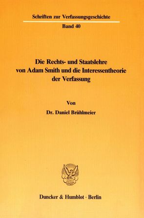 Die Rechts- und Staatslehre von Adam Smith und die Interessentheorie der Verfassung. von Brühlmeier,  Daniel