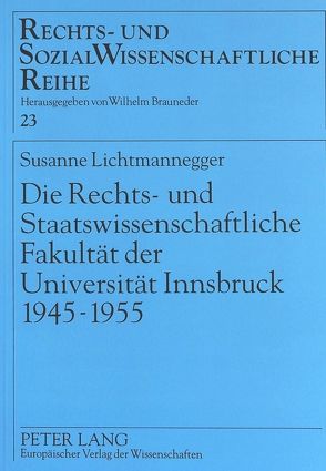 Die Rechts- und Staatswissenschaftliche Fakultät der Universität Innsbruck 1945-1955 von Lichtmannegger,  Susanne