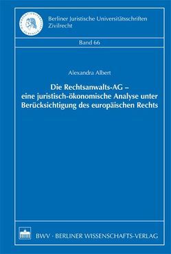 Die Rechtsanwalts-AG – eine juristisch-ökonomische Analyse unter Berücksichtigung des europäischen Rechts von Albert,  Alexandra