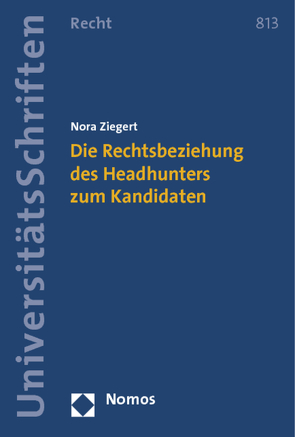 Die Rechtsbeziehung des Headhunters zum Kandidaten von Ziegert,  Nora