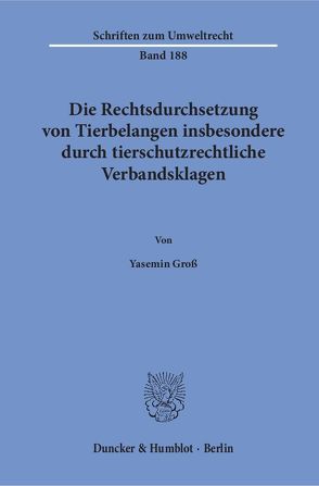 Die Rechtsdurchsetzung von Tierbelangen insbesondere durch tierschutzrechtliche Verbandsklagen. von Groß,  Yasemin