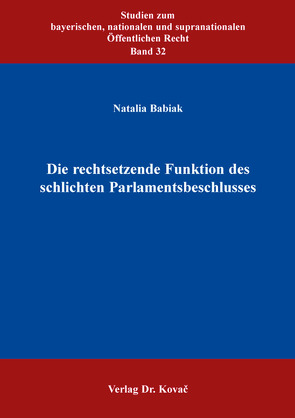 Die rechtsetzende Funktion des schlichten Parlamentsbeschlusses von Babiak,  Natalia