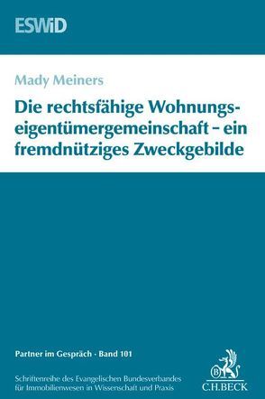 Die rechtsfähige Wohnungseigentümergemeinschaft – ein fremdnütziges Zweckgebilde von Evangelischen Bundesverband für Immobilienwesen in Wissenschaft und Praxis, Meiners,  Mady