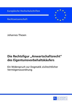 Die Rechtsfigur «Anwartschaftsrecht» des Eigentumsvorbehaltskäufers von Thesen,  Johannes Die Rechtsfigur «Anwartschaftsrecht» des Eigentumsvorbehaltskäufers von Thesen,  Johannes