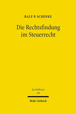 Die Rechtsfindung im Steuerrecht von Schenke,  Ralf P.