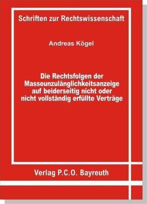 Die Rechtsfolgen der Masseunzulänglichkeitsanzeige auf beiderseitig nicht oder nicht vollständig erfüllte Verträge – die analoge Anwendbarkeit der §§ 103 ff. InsO von Kögel,  Andreas