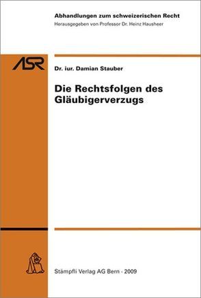 Die Rechtsfolgen des Gläubigerverzugs von Stauber,  Demian