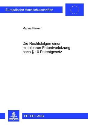 Die Rechtsfolgen einer mittelbaren Patentverletzung nach § 10 Patentgesetz von Rinken,  Marina