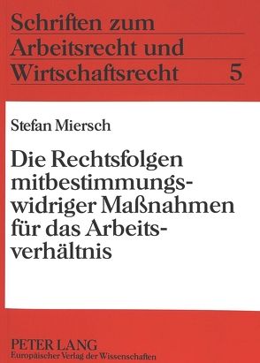 Die Rechtsfolgen mitbestimmungswidriger Maßnahmen für das Arbeitsverhältnis von Miersch,  Stefan