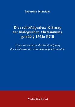 Die rechtsfolgenlose Klärung der biologischen Abstammung gemäß § 1598a BGB von Schneider,  Sebastian