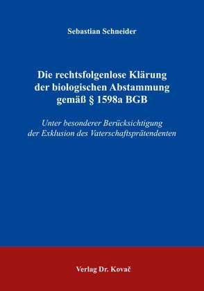 Die rechtsfolgenlose Klärung der biologischen Abstammung gemäß § 1598a BGB von Schneider,  Sebastian