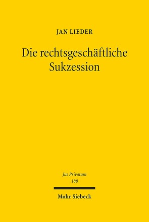 Die rechtsgeschäftliche Sukzession von Lieder,  Jan