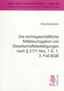 Die rechtsgeschäftliche Mittelsurrogation von Gesellschaftsbeteiligungen nach § 2111 Abs. 1 S. 1, 3. Fall BGB von Bartelheim,  Britta, Schlüter,  Wilfried