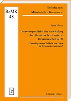 Die rechtsgeschichtliche Entwicklung des „Handelns durch andere“ im kanonischen Recht von Lüdicke,  Klaus, Platen,  Peter