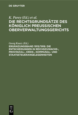 Die Rechtsgrundsätze des Königlich Preussischen Oberverwaltungsgerichts / Die Entscheidungen in Reichszuwachs-, Provinzial-, Kreis-, Kommunal- und Staatssteuerangelegenheiten von Kautz,  Georg