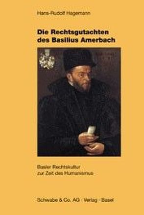 Die Rechtsgutachten des Basilius Amerbach von Hagemann,  Hans R