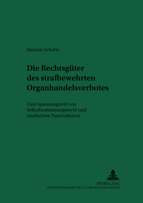 Die Rechtsgüter des strafbewehrten Organhandelsverbotes von Schulte,  Stefanie