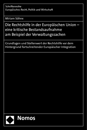 Die Rechtshilfe in der Europäischen Union – eine kritische Bestandsaufnahme am Beispiel der Verwaltungssachen von Söhne,  Miriam