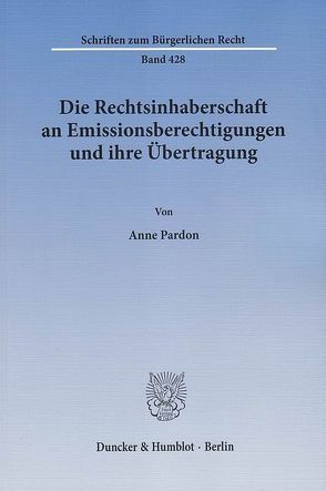 Die Rechtsinhaberschaft an Emissionsberechtigungen und ihre Übertragung. von Pardon,  Anne