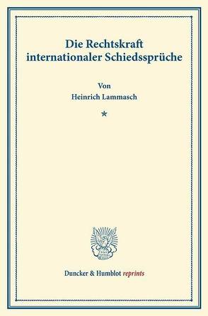 Die Rechtskraft internationaler Schiedssprüche. von Lammasch,  Heinrich