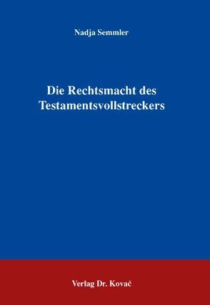 Die Rechtsmacht des Testamentsvollstreckers von Semmler,  Nadja