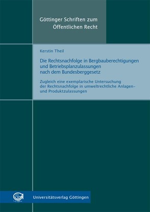 Die Rechtsnachfolge in Bergbauberechtigungen und Betriebsplanzulassungen nach dem Bundesberggesetz von Theil,  Kerstin