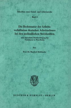 Die Rechtsnatur der Arbeitsverhältnisse deutscher Arbeitnehmer bei den ausländischen Streitkräften unter besonderer Berücksichtigung der Verhältnisse in West-Berlin. von Rehbinder,  Manfred