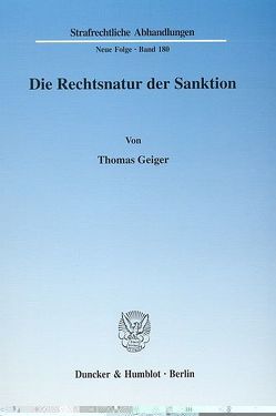 Die Rechtsnatur der Sanktion. Grundrechtseingriff und die ihn legitimierenden Zwecke als Charakteristika d. Rechtsnatur. Zur erforderlichen Differenzierung in einen formellen und einen materiellen Strafbegriff, veranschaulicht am Beispiel d. §§ 56 ff. von Geiger,  Thomas