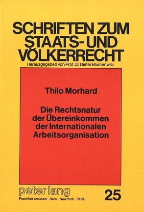 Die Rechtsnatur der Übereinkommen der Internationalen Arbeitsorganisation von Morhard,  Thilo