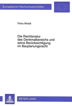 Die Rechtsnatur des Denkmalbereichs und seine Berücksichtigung im Bauplanungsrecht von Wriedt,  Petra