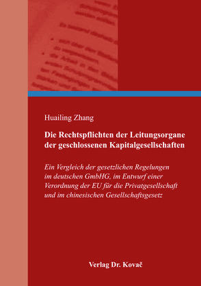 Die Rechtspflichten der Leitungsorgane der geschlossenen Kapitalgesellschaften von Zhang,  Huailing