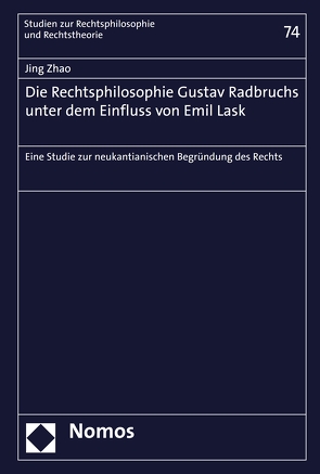 Die Rechtsphilosophie Gustav Radbruchs unter dem Einfluss von Emil Lask von Zhao,  Jing