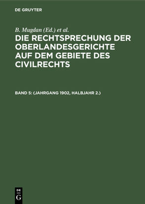 Die Rechtsprechung der Oberlandesgerichte auf dem Gebiete des Civilrechts / (Jahrgang 1902, Halbjahr 2.) von Falkmann,  R., Mugdan,  B.