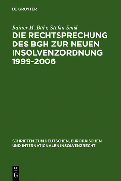 Die Rechtsprechung des BGH zur neuen Insolvenzordnung 1999-2006 von Bähr,  Rainer M., Smid,  Stefan