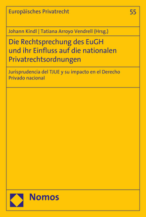 Die Rechtsprechung des EuGH und ihr Einfluss auf die nationalen Privatrechtsordnungen von Arroyo Vendrell,  Tatiana, Kindl,  Johann