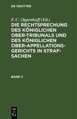 Die Rechtsprechung des Königlichen Ober-Tribunals und des Königlichen… / Die Rechtsprechung des Königlichen Ober-Tribunals und des Königlichen…. Band 3 von Oppenhoff,  F.C.