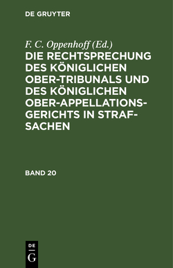 Die Rechtsprechung des Königlichen Ober-Tribunals und des Königlichen… / Die Rechtsprechung des Königlichen Ober-Tribunals und des Königlichen…. Band 20 von Oppenhoff,  F.C.