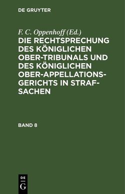 Die Rechtsprechung des Königlichen Ober-Tribunals und des Königlichen… / Die Rechtsprechung des Königlichen Ober-Tribunals und des Königlichen…. Band 8 von Oppenhoff,  F.C., Oppenhoff,  Friedrich Christian