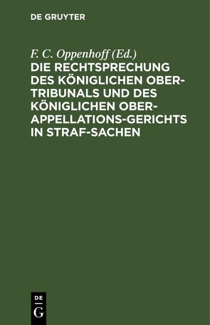 Die Rechtsprechung des Königlichen Ober-Tribunals und des Königlichen… / Die Rechtsprechung des Königlichen Ober-Tribunals und des Königlichen…. Band 9 von Oppenhoff,  F.C.